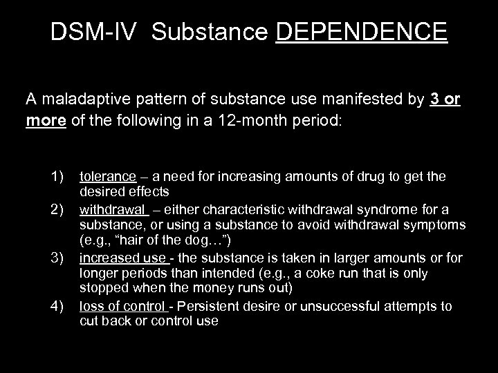 DSM-IV Substance DEPENDENCE A maladaptive pattern of substance use manifested by 3 or more