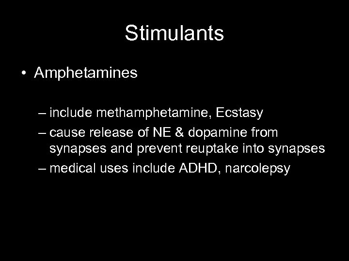 Stimulants • Amphetamines – include methamphetamine, Ecstasy – cause release of NE & dopamine