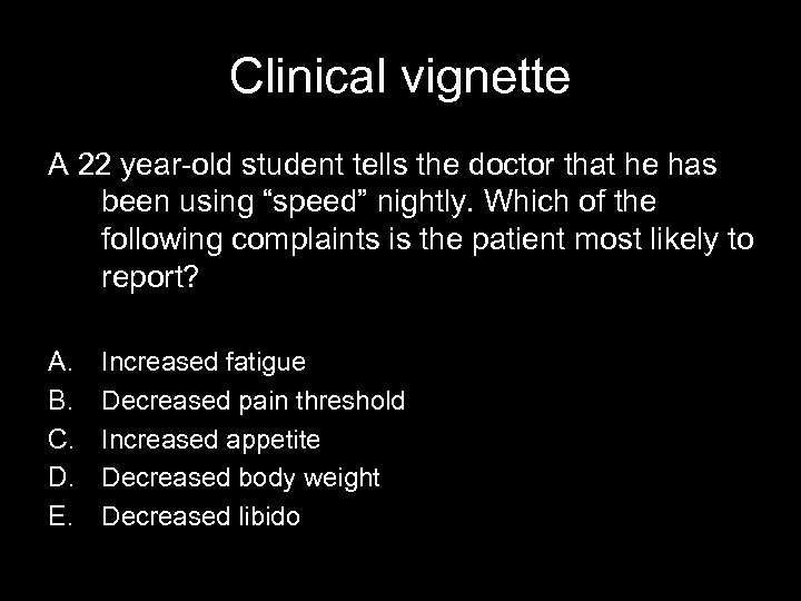 Clinical vignette A 22 year-old student tells the doctor that he has been using
