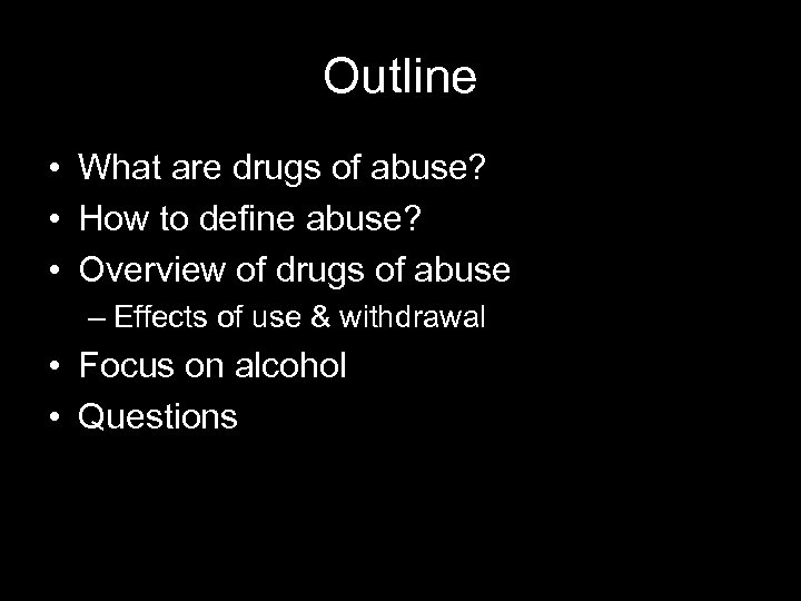 Outline • What are drugs of abuse? • How to define abuse? • Overview
