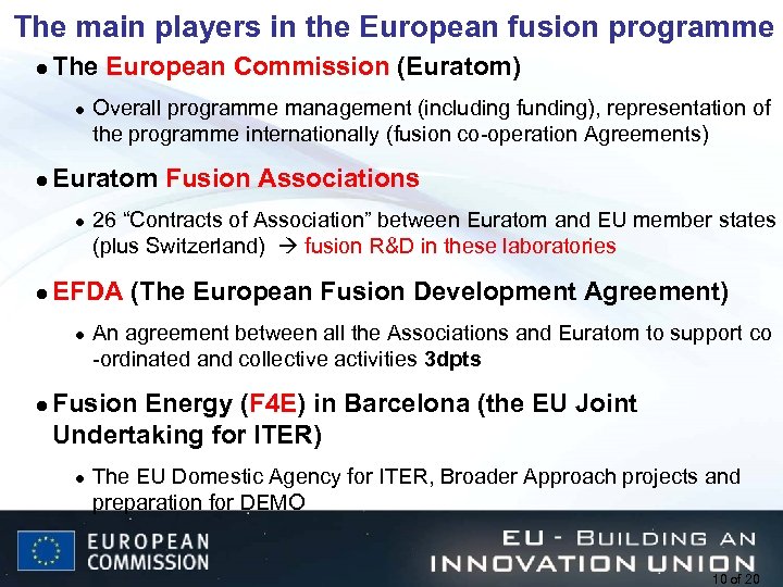 The main players in the European fusion programme l The European Commission (Euratom) l