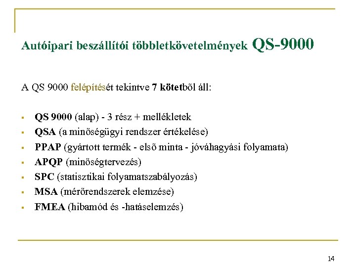 Autóipari beszállítói többletkövetelmények QS-9000 A QS 9000 felépítését tekintve 7 kötetből áll: § §