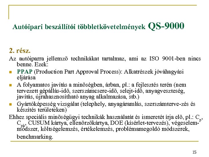 Autóipari beszállítói többletkövetelmények QS-9000 2. rész. Az autóiparra jellemző technikákat tartalmaz, ami az ISO