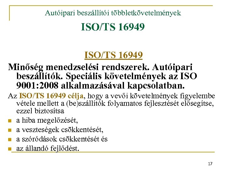 Autóipari beszállítói többletkövetelmények ISO/TS 16949 Minőség menedzselési rendszerek. Autóipari beszállítók. Speciális követelmények az ISO