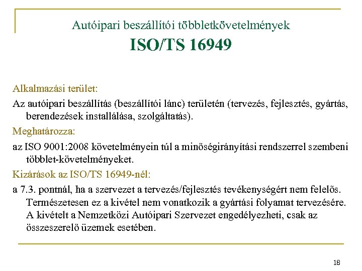 Autóipari beszállítói többletkövetelmények ISO/TS 16949 Alkalmazási terület: Az autóipari beszállítás (beszállítói lánc) területén (tervezés,