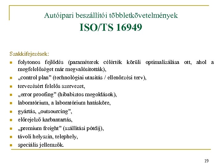Autóipari beszállítói többletkövetelmények ISO/TS 16949 Szakkifejezések: n folytonos fejlődés (paraméterek célérték körüli optimalizálása ott,