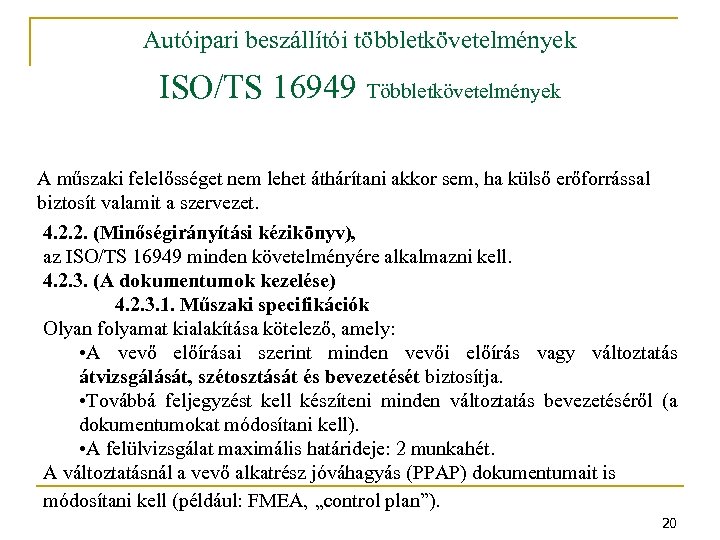 Autóipari beszállítói többletkövetelmények ISO/TS 16949 Többletkövetelmények A műszaki felelősséget nem lehet áthárítani akkor sem,