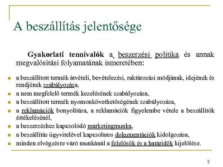 A beszállítás jelentősége Gyakorlati tennivalók a beszerzési politika és annak megvalósítási folyamatának ismeretében: n