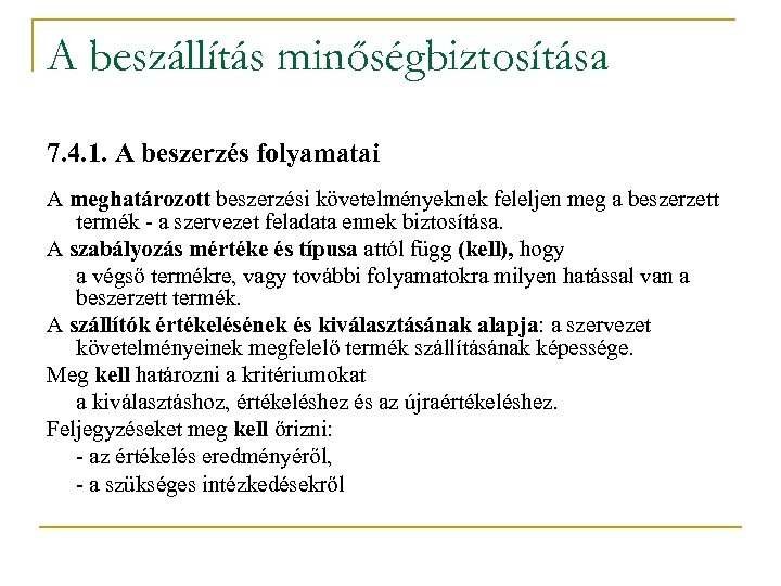 A beszállítás minőségbiztosítása 7. 4. 1. A beszerzés folyamatai A meghatározott beszerzési követelményeknek feleljen