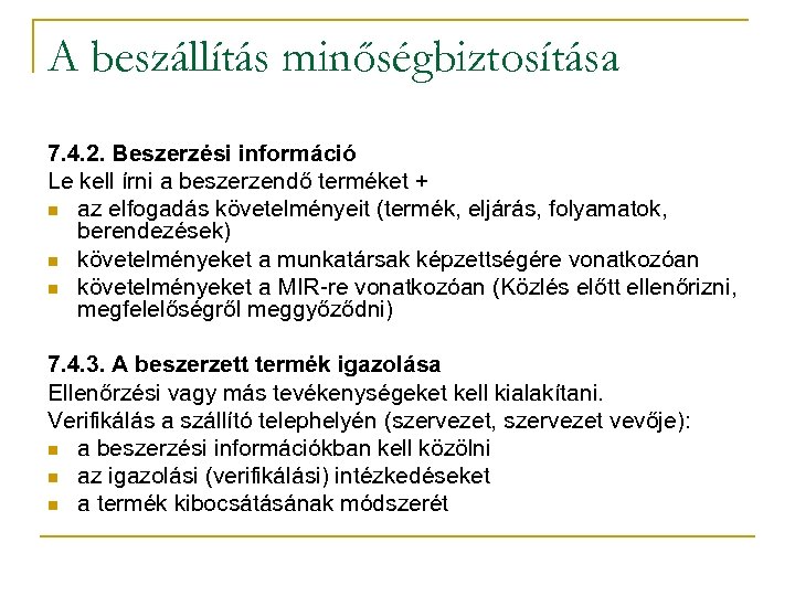 A beszállítás minőségbiztosítása 7. 4. 2. Beszerzési információ Le kell írni a beszerzendő terméket