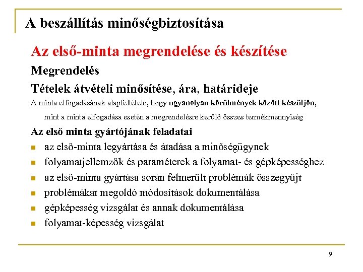 A beszállítás minőségbiztosítása Az első-minta megrendelése és készítése Megrendelés Tételek átvételi minősítése, ára, határideje