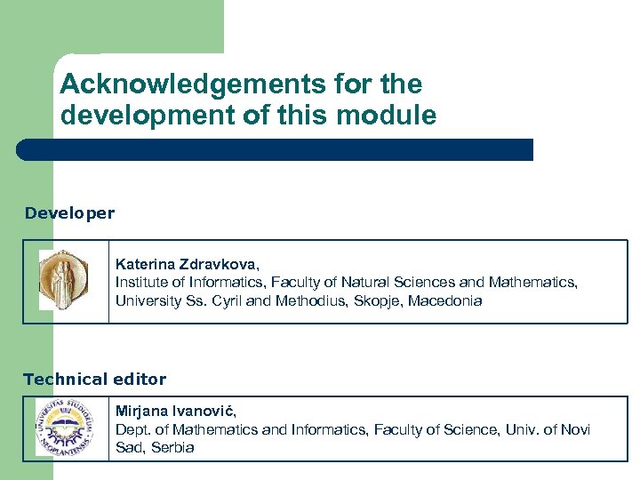 Acknowledgements for the development of this module Developer Katerina Zdravkova, Institute of Informatics, Faculty