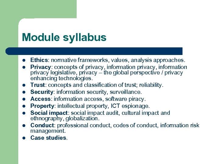 Module syllabus l l l l l Ethics: normative frameworks, values, analysis approaches. Privacy: