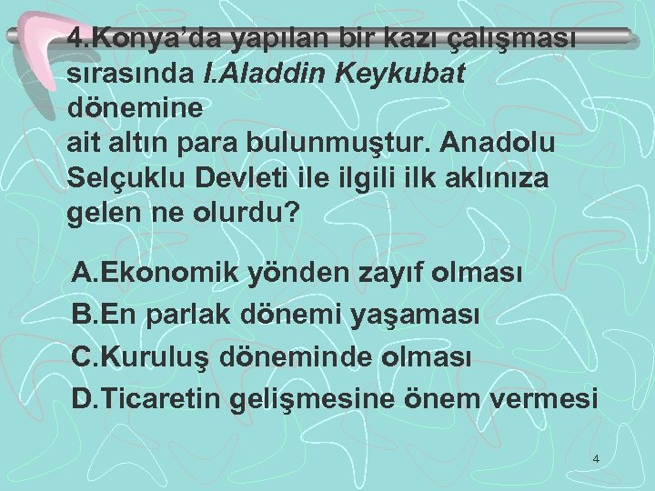 4. Konya’da yapılan bir kazı çalışması sırasında I. Aladdin Keykubat dönemine ait altın para