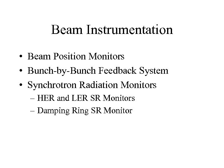 Beam Instrumentation • Beam Position Monitors • Bunch-by-Bunch Feedback System • Synchrotron Radiation Monitors