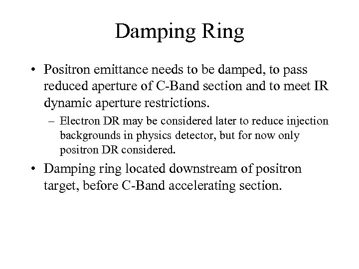 Damping Ring • Positron emittance needs to be damped, to pass reduced aperture of