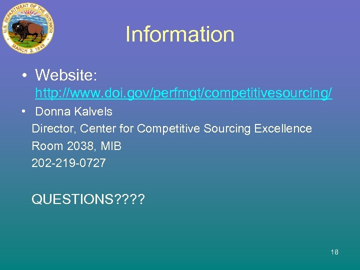 Information • Website: http: //www. doi. gov/perfmgt/competitivesourcing/ • Donna Kalvels Director, Center for Competitive