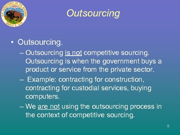 Outsourcing • Outsourcing. – Outsourcing is not competitive sourcing. Outsourcing is when the government