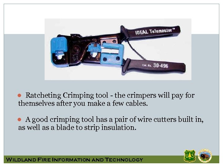 ● Ratcheting Crimping tool - the crimpers will pay for themselves after you make