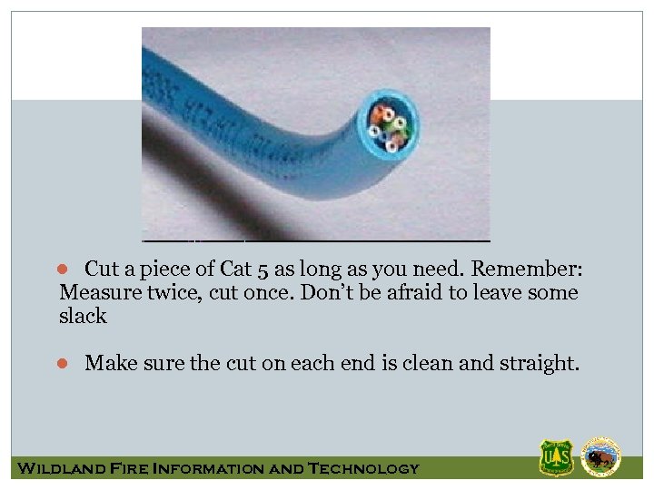 ● Cut a piece of Cat 5 as long as you need. Remember: Measure