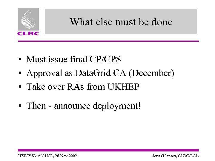 What else must be done • Must issue final CP/CPS • Approval as Data.