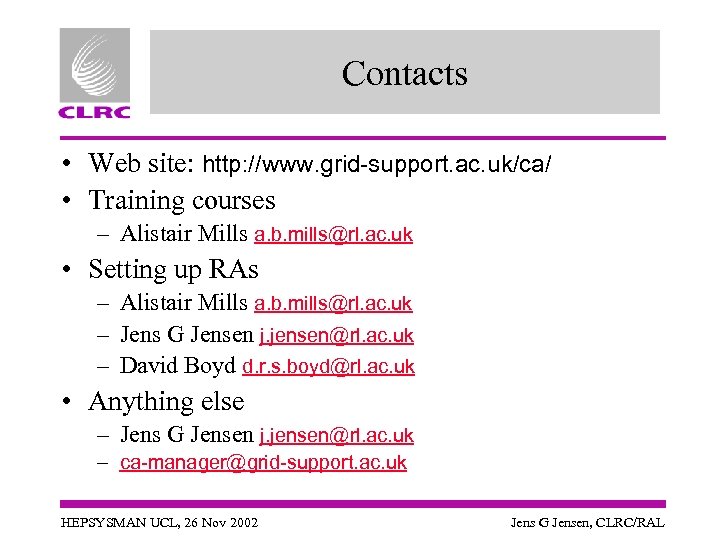 Contacts • Web site: http: //www. grid-support. ac. uk/ca/ • Training courses – Alistair