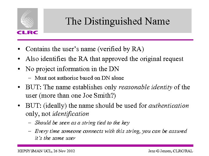 The Distinguished Name • Contains the user’s name (verified by RA) • Also identifies