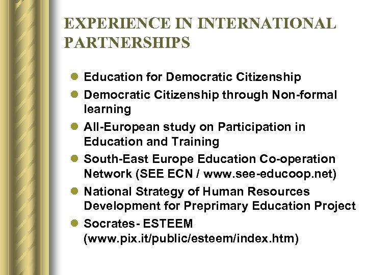 EXPERIENCE IN INTERNATIONAL PARTNERSHIPS l Education for Democratic Citizenship l Democratic Citizenship through Non-formal