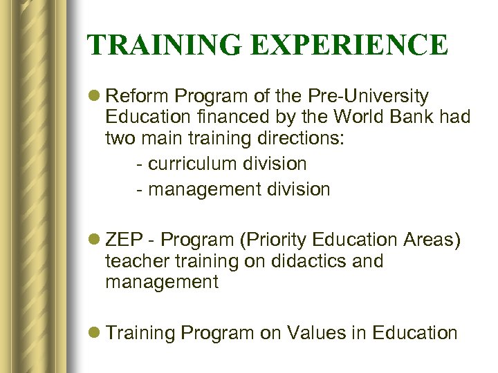 TRAINING EXPERIENCE l Reform Program of the Pre-University Education financed by the World Bank