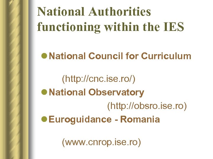 National Authorities functioning within the IES l National Council for Curriculum (http: //cnc. ise.