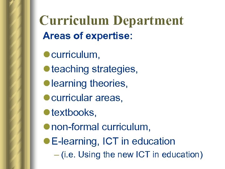 Curriculum Department Areas of expertise: l curriculum, l teaching strategies, l learning theories, l