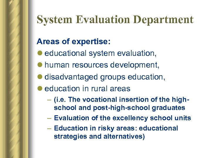 System Evaluation Department Areas of expertise: l educational system evaluation, l human resources development,