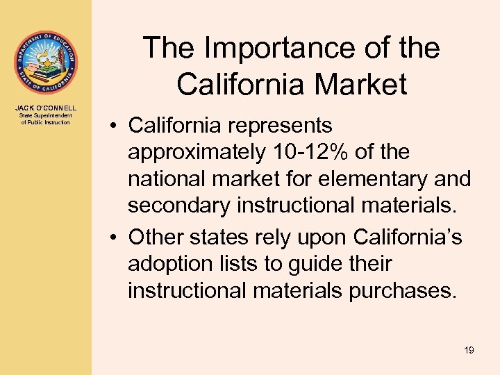 The Importance of the California Market JACK O’CONNELL State Superintendent of Public Instruction •