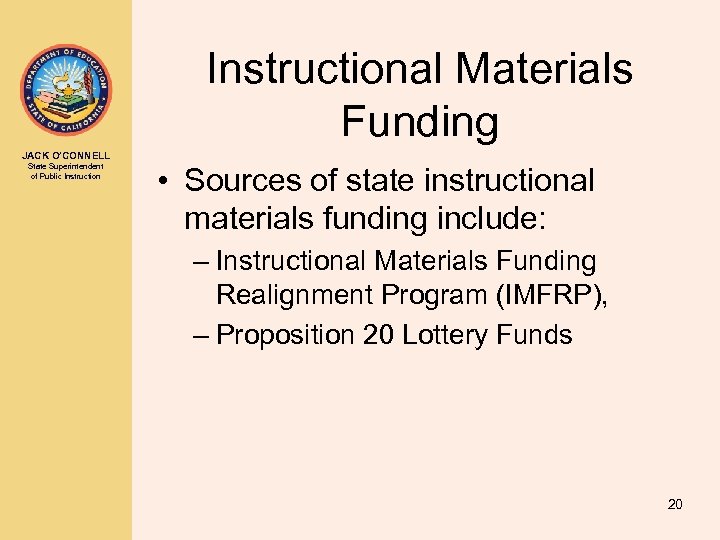 Instructional Materials Funding JACK O’CONNELL State Superintendent of Public Instruction • Sources of state