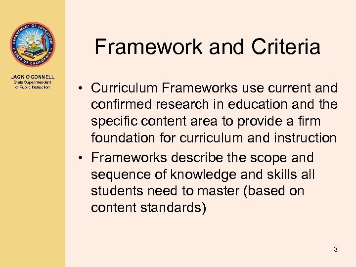 Framework and Criteria JACK O’CONNELL State Superintendent of Public Instruction • Curriculum Frameworks use