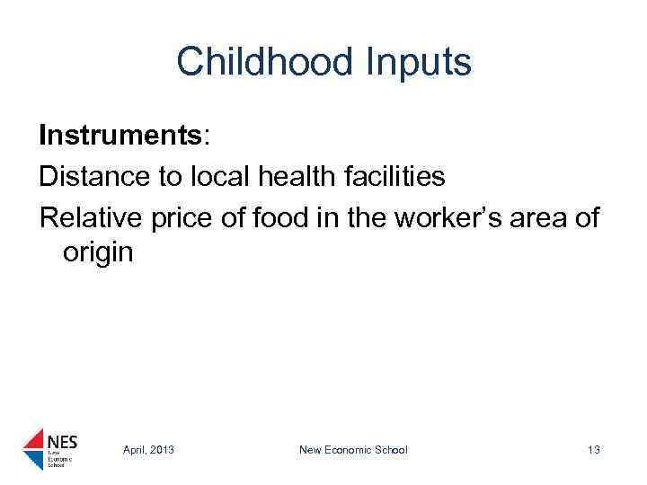 Childhood Inputs Instruments: Distance to local health facilities Relative price of food in the