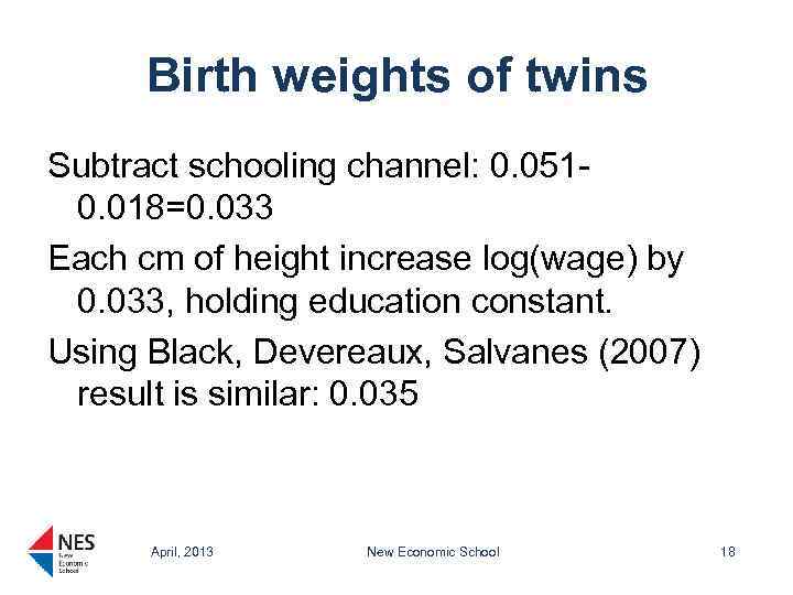 Birth weights of twins Subtract schooling channel: 0. 0510. 018=0. 033 Each cm of