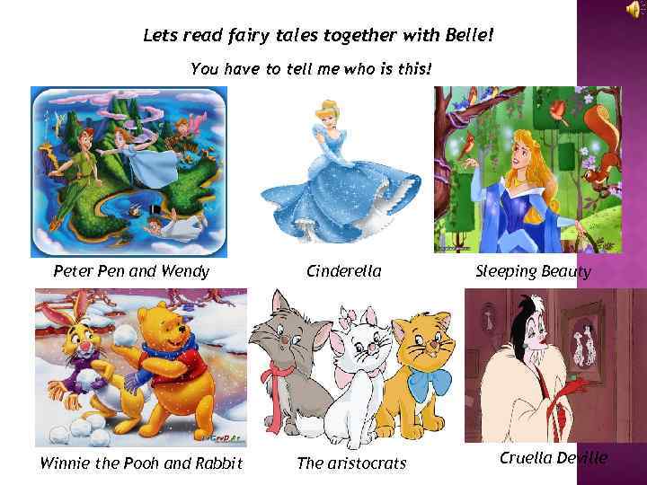 Lets read fairy tales together with Belle! You have to tell me who is