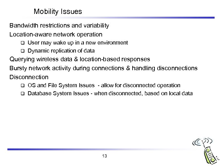 Mobility Issues Bandwidth restrictions and variability Location-aware network operation User may wake up in