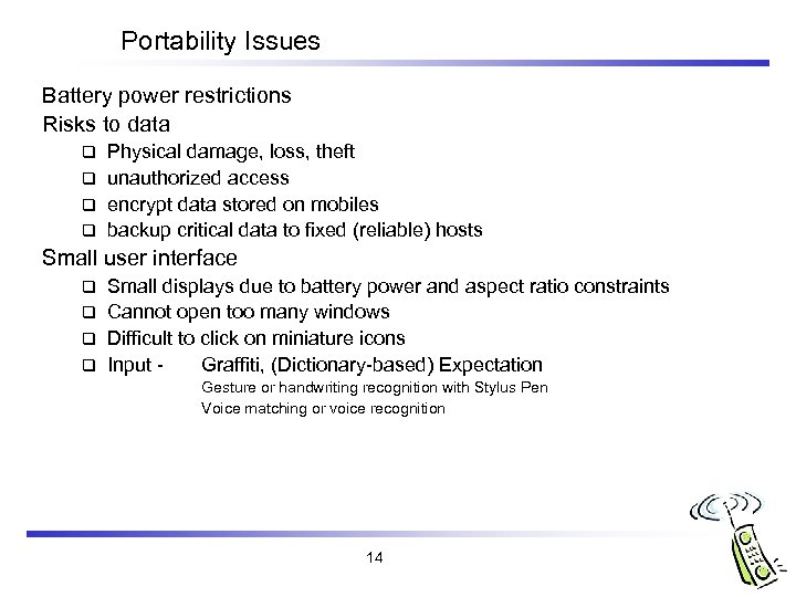 Portability Issues Battery power restrictions Risks to data Physical damage, loss, theft q unauthorized