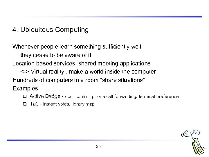 4. Ubiquitous Computing Whenever people learn something sufficiently well, they cease to be aware