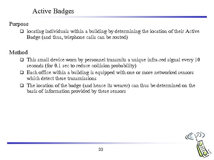 Active Badges Purpose q locating individuals within a building by determining the location of