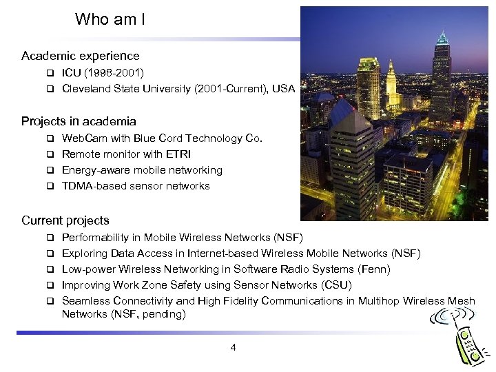 Who am I Academic experience ICU (1998 -2001) q Cleveland State University (2001 -Current),