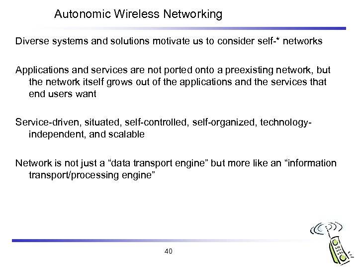 Autonomic Wireless Networking Diverse systems and solutions motivate us to consider self-* networks Applications
