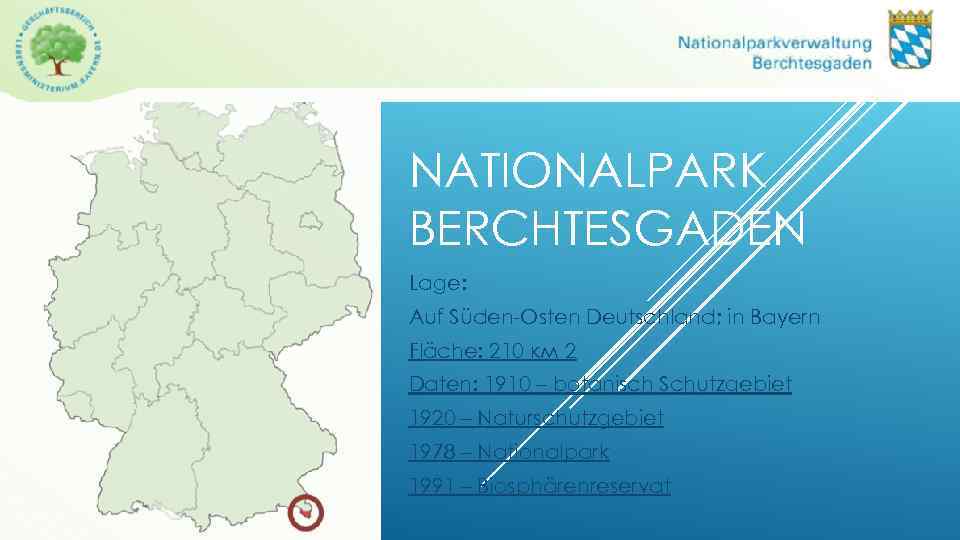 NATIONALPARK BERCHTESGADEN Lage: Auf Süden-Osten Deutschland; in Bayern Fläche: 210 км 2 Daten: 1910