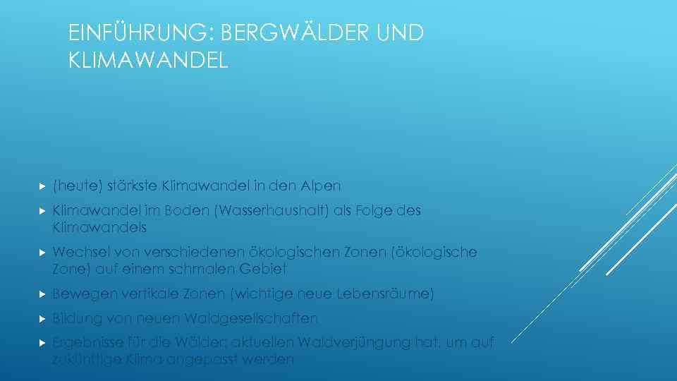 EINFÜHRUNG: BERGWÄLDER UND KLIMAWANDEL (heute) stärkste Klimawandel in den Alpen Klimawandel im Boden (Wasserhaushalt)