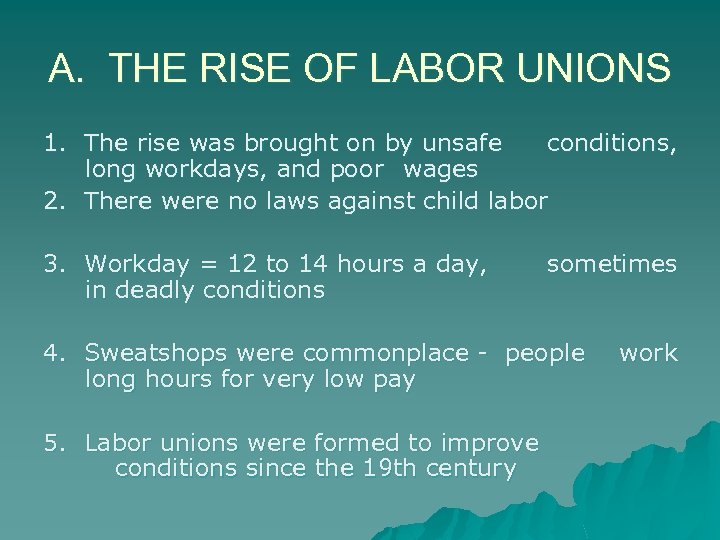 A. THE RISE OF LABOR UNIONS 1. The rise was brought on by unsafe