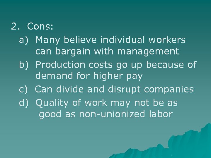 2. Cons: a) Many believe individual workers can bargain with management b) Production costs