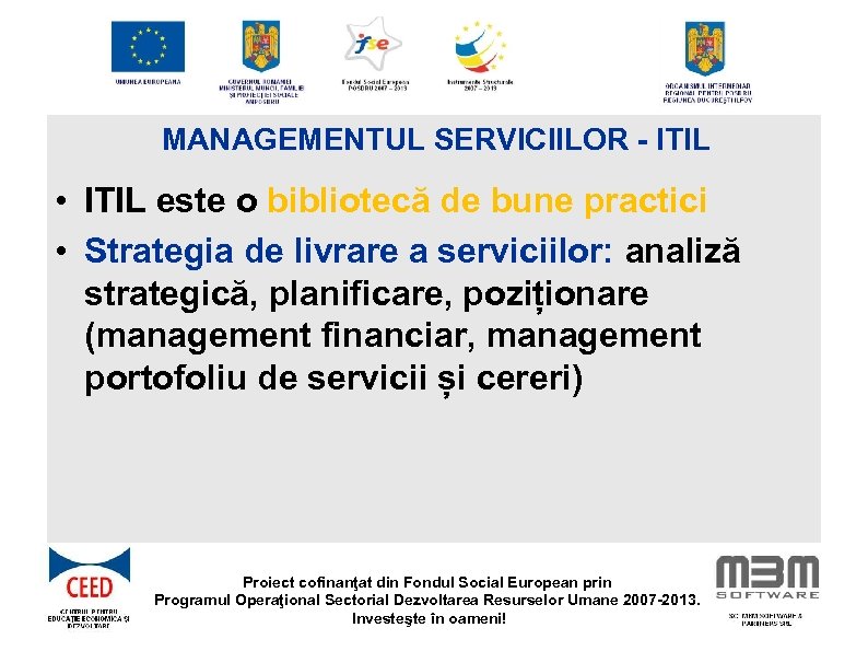 MANAGEMENTUL SERVICIILOR - ITIL • ITIL este o bibliotecă de bune practici • Strategia