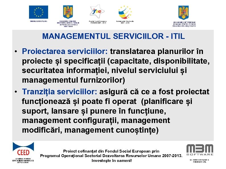MANAGEMENTUL SERVICIILOR - ITIL • Proiectarea serviciilor: translatarea planurilor în proiecte și specificații (capacitate,